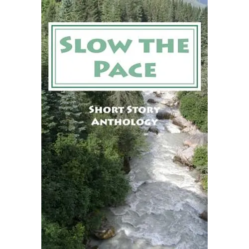 Slow the Pace: Short Story Anthology