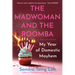 The Madwoman and the Roomba: My Year of Domestic Mayhem