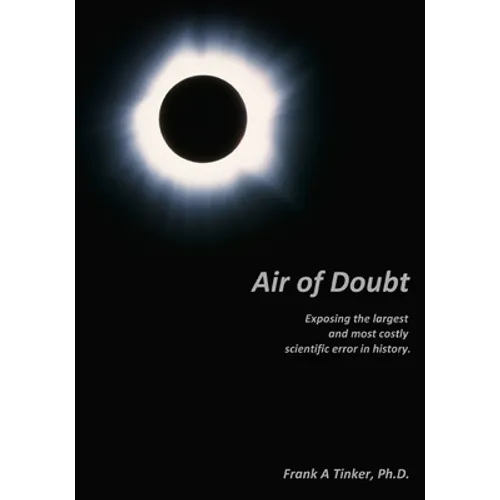 Air of Doubt: Exposing the largest and most costly scientific error in history