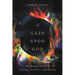 To Gaze Upon God: The Beatific Vision in Doctrine, Tradition, and Practice