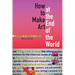 How to Make Art at the End of the World: A Manifesto for Research-Creation