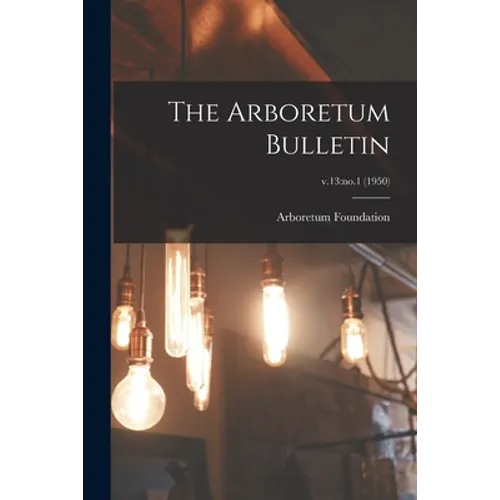 The Arboretum Bulletin; v.13: no.1 (1950)