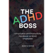 The ADHD Boss: A Productivity and Promotion Handbook for ADHD Employees