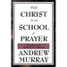 With Christ in the School of Prayer: Lessons on the Discipline and Power of Prayer