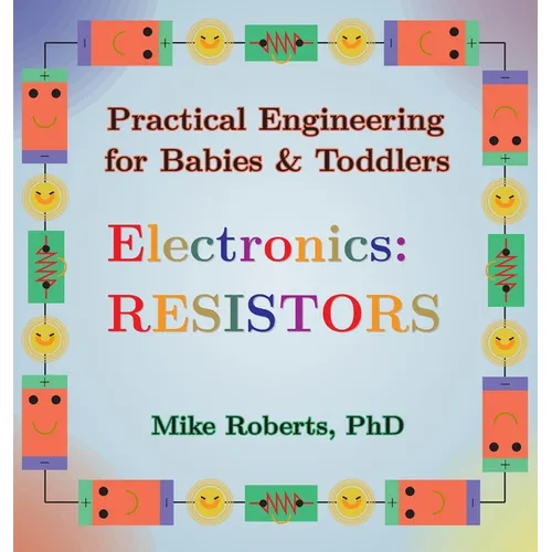 Practical Engineering for Babies & Toddlers - Electronics: Resistors