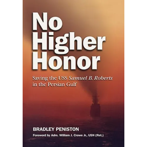 No Higher Honor: Saving the USS Samuel B. Roberts in the Persian Gulf