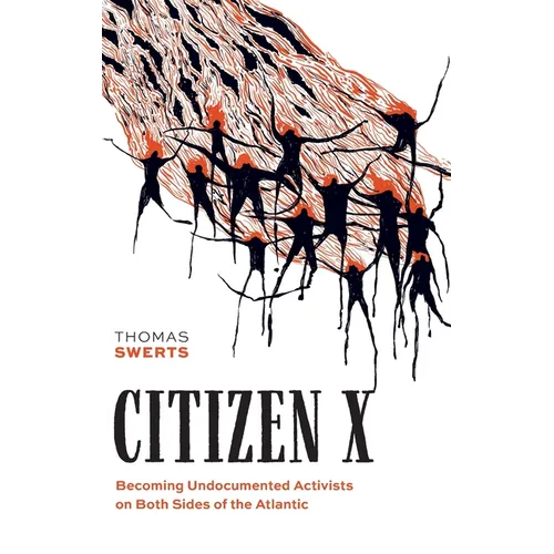 Citizen X: Becoming Undocumented Activists on Both Sides of the Atlantic