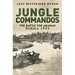 Jungle Commandos: The Battle for Arakan, Burma 1945
