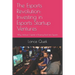 The Esports Revolution: Investing in Esports Startup Ventures: Why Venture Capital is Flowing Back Into Esports