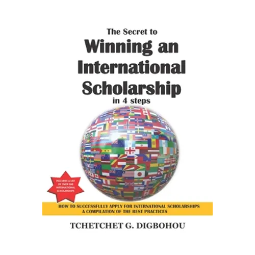 The Secret To Winning an International Scholarship: How To Successfully Apply for International Scholarships - Paperback