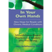 In Your Own Hands: New Hope for People with Chronic Medical Conditions: Mindfulness-Based Practices for Mastery and Wellbeing