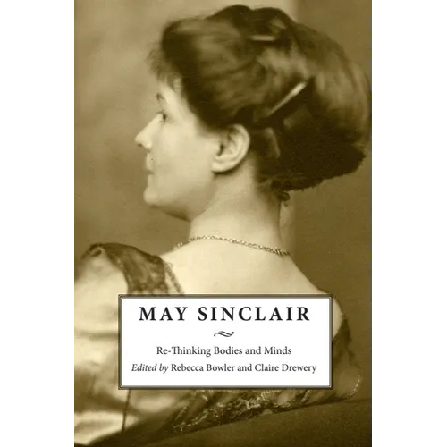 May Sinclair: Re-Thinking Bodies and Minds