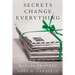 Secrets Change Everything