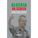 Algeria on Screen: Society, Politics, and Culture in the Films of Merzak Allouache