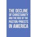 The Decline of Christianity and the Rise of the Pastor/Priests in America