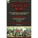 The First Ashanti War 1823-31: The Conflict Between the British Army and the Natives of West Africa-Narrative of the Ashantee War with a View of the