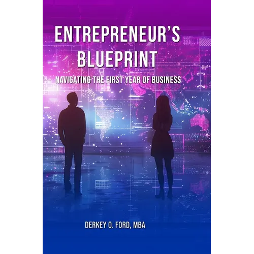 Entrepreneur's Blueprint: Navigating the First Year of Business