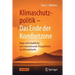 Klimaschutzpolitik - Das Ende Der Komfortzone: Neue Wirtschaftliche Und Internationale Perspektiven Zur Klimadebatte