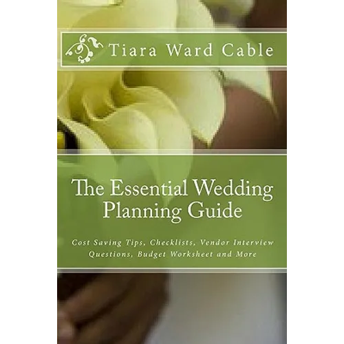 The Essential Wedding Planning Guide: Cost Saving Tips, Checklists, Vendor Interview Questions, Budget Worksheet and More