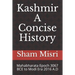 Kashmir - A Concise History: Mahabharata Epoch 3067 BCE to Modi Era 2016 A.D