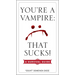 You're a Vampire: That Sucks!: A Survival Guide