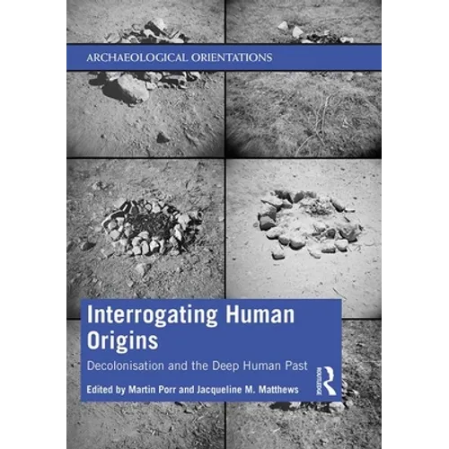 Interrogating Human Origins: Decolonisation and the Deep Human Past