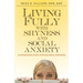 Living Fully with Shyness and Social Anxiety: A Comprehensive Guide to Gaining Social Confidence
