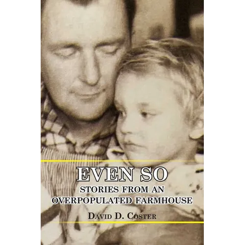 Even So: Stories from an Overpopulated Farmhouse