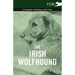 The Irish Wolfhound - A Complete Anthology of the Dog