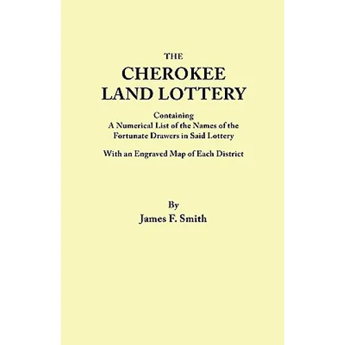 Cherokee Land Lottery, Containing a Numerical List of the Names of the Fortunate Drawers in Said Lottery, with an Engraved Map of Each District