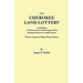 Cherokee Land Lottery, Containing a Numerical List of the Names of the Fortunate Drawers in Said Lottery, with an Engraved Map of Each District