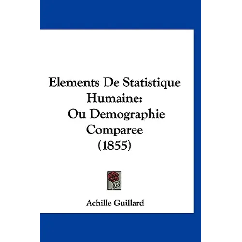 Elements De Statistique Humaine: Ou Demographie Comparee (1855)