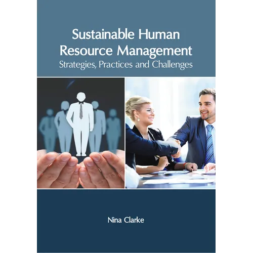 Sustainable Human Resource Management: Strategies, Practices and Challenges