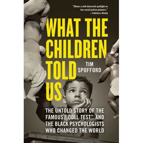 What the Children Told Us: The Untold Story of the Famous Doll Test and the Black Psychologists Who Changed the World