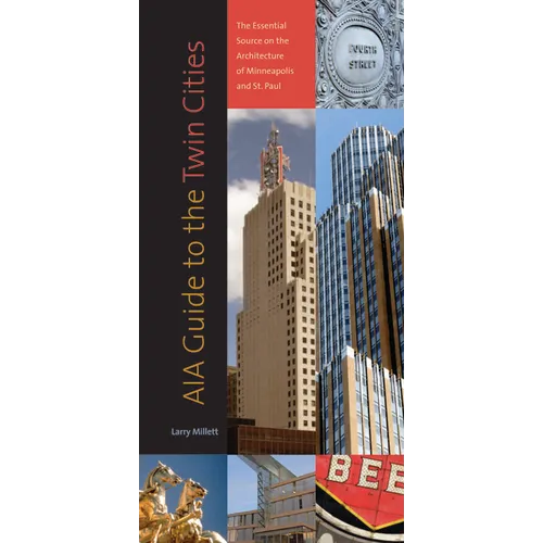 Aia Guide to the Twin Cities: The Essential Source on the Architecture of Minneapolis and St. Paul