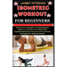 Isometric Workout for Beginners: Unlock Your Strength, A Comprehensive Guide To Transform Your Body With Targeted Workouts, Focus On Form, And Key Str
