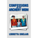 Confessions of an Archery Mom