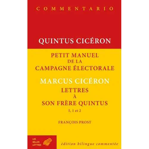 Quintus Ciceron, Petit Manuel de la Campagne Electorale Et Lettres a Son Frere Quintus