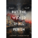 But the Wicked Shall Perish