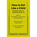 How to Eat Like a Child