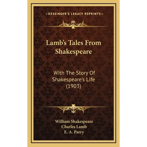 Lamb's Tales From Shakespeare: With The Story Of Shakespeare's Life (1903)