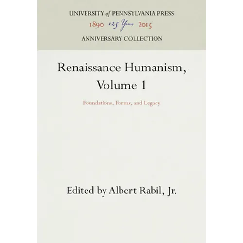 Renaissance Humanism, Volume 1: Foundations, Forms, and Legacy