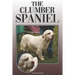 The Clumber Spaniel: A Complete and Comprehensive Owners Guide To: Buying, Owning, Health, Grooming, Training, Obedience, Understanding and