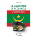 La Mauritanie des colonels: Chroniques de 40 ans de médiocrité au pouvoir