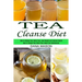 Tea Cleanse Diet: How to Choose Your Detox Teas, Lose Weight and Improve Health (How to Choose Your Detox Teas, Boost Your Metabolism)