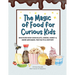 The Magic of Food for Curious Kids: Discover How Chocolate, Cheese, Honey & More Are Made, Fun Facts & History