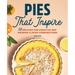 Pies That Inspire: 50 Recipes for Creative and Modern Flavor Combinations