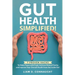 Gut Health Simplified: 7 Proven Hacks to Make Peace with Food, Achieve Mental Clarity, and Improve Your Overall Health from the Inside Out!