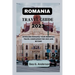 Romania Travel Guide 2023: Unveiling Romania Your Essential Travel Companion for 2023 and Beyond