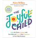 The Joyful Child: Calm the Chaos, Connect with Your Kids, and Create More Happiness in Your Daily Routines
